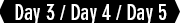 Day3 Day4 Day5